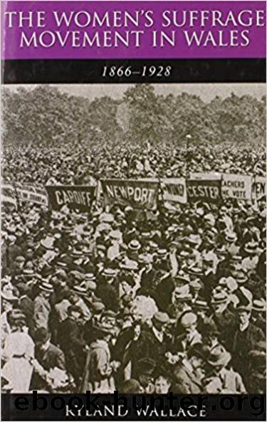 The Women's Suffrage Movement in Wales, 1866-1928 by Ryland Wallace