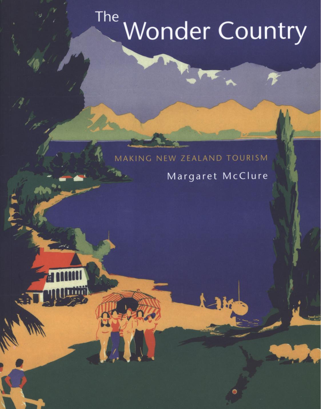 The Wonder Country: Making New Zealand Tourism by Margaret McClure