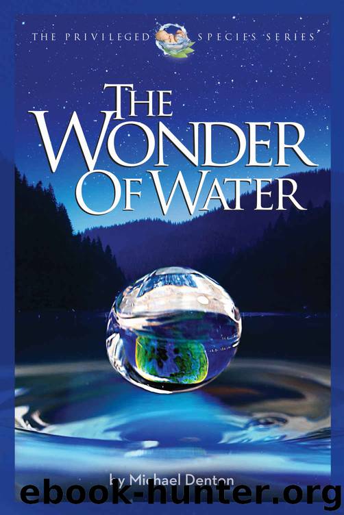 The Wonder of Water: Water's Profound Fitness for Life on Earth and Mankind (The Privileged Species Series) by Michael Denton