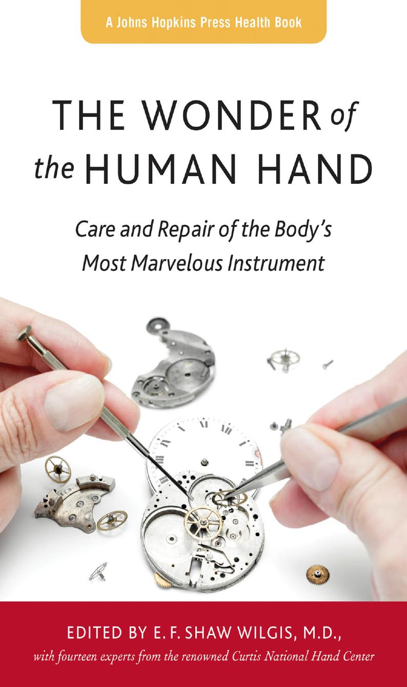 The Wonder of the Human Hand: Care and Repair of the Body's Most Marvelous Instrument by edited by E. F. Shaw Wilgis M.D. & fourteen experts from the renowned Curtis National Hand Center