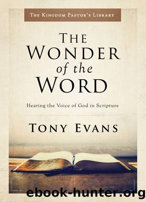 The Wonder of the Word: Hearing the Voice of God in Scripture (Kingdom Pastorâs Library) by Tony Evans
