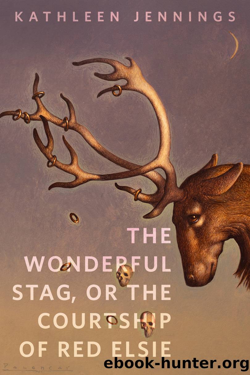 The Wonderful Stag, or the Courtship of Red Elsie by Kathleen Jennings