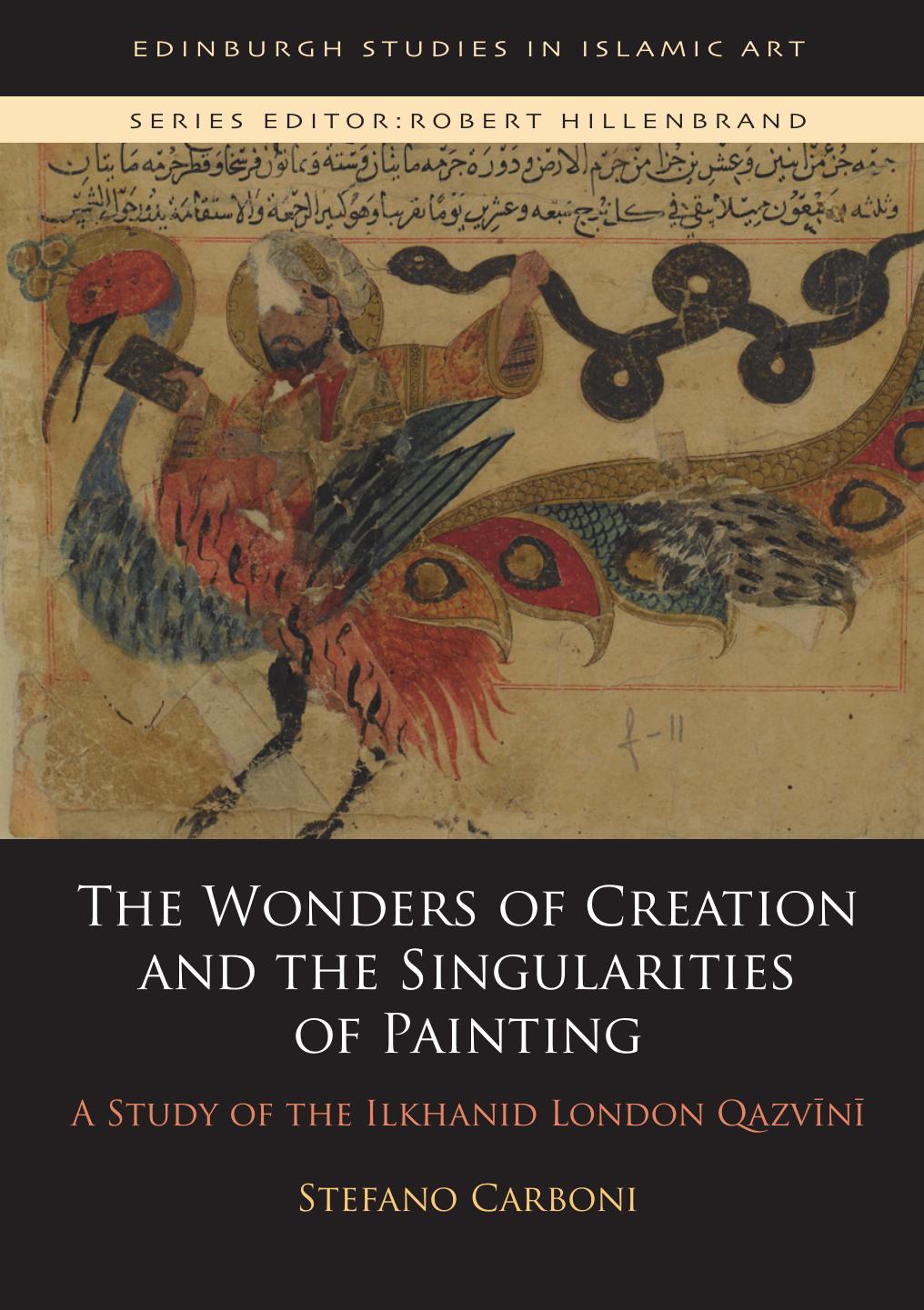 The Wonders of Creation and the Singularities of Painting: A Study of the Ilkhanid London QazvÄ«nÄ« by Stefano Carboni