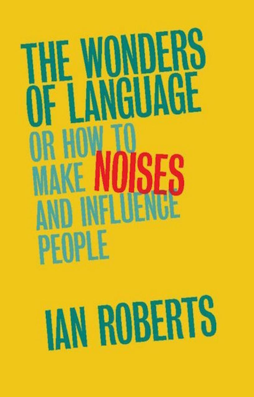 The Wonders of Language by Or How to Make Noises & Influence People
