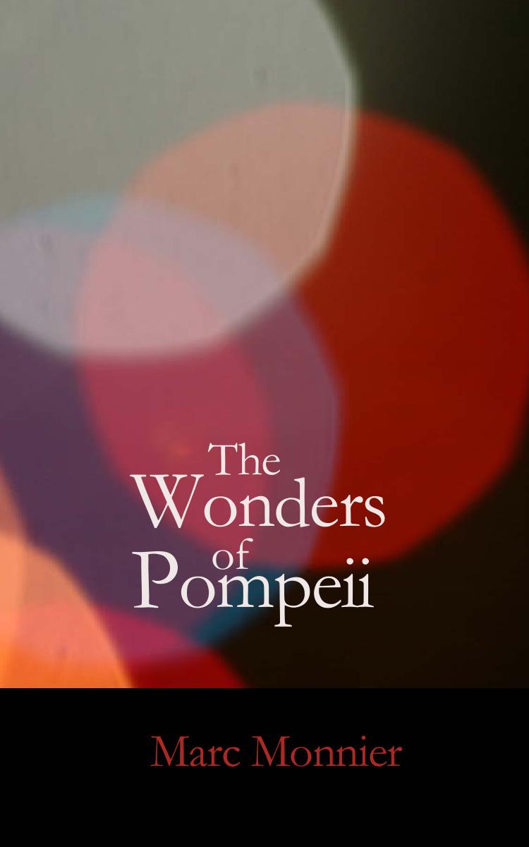 The Wonders of Pompeii by Marc Monnier