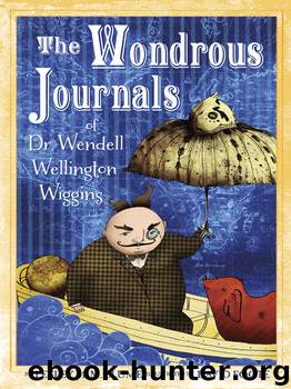 The Wondrous Journals of Dr. Wendell Wellington Wiggins by Lesley M. M. Blume