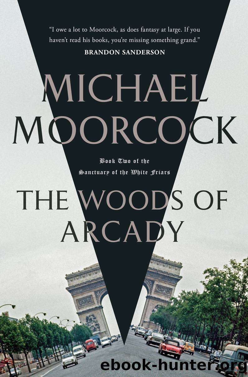 The Woods of Arcady--Book Two of the Sanctuary of the White Friars by Michael Moorcock