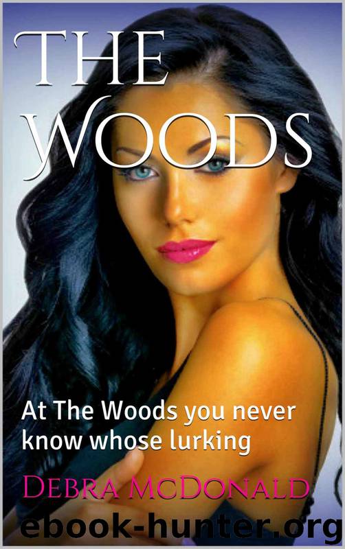 The Woods: At the Woods You Never Know Whose Lurking by Debra McDonald