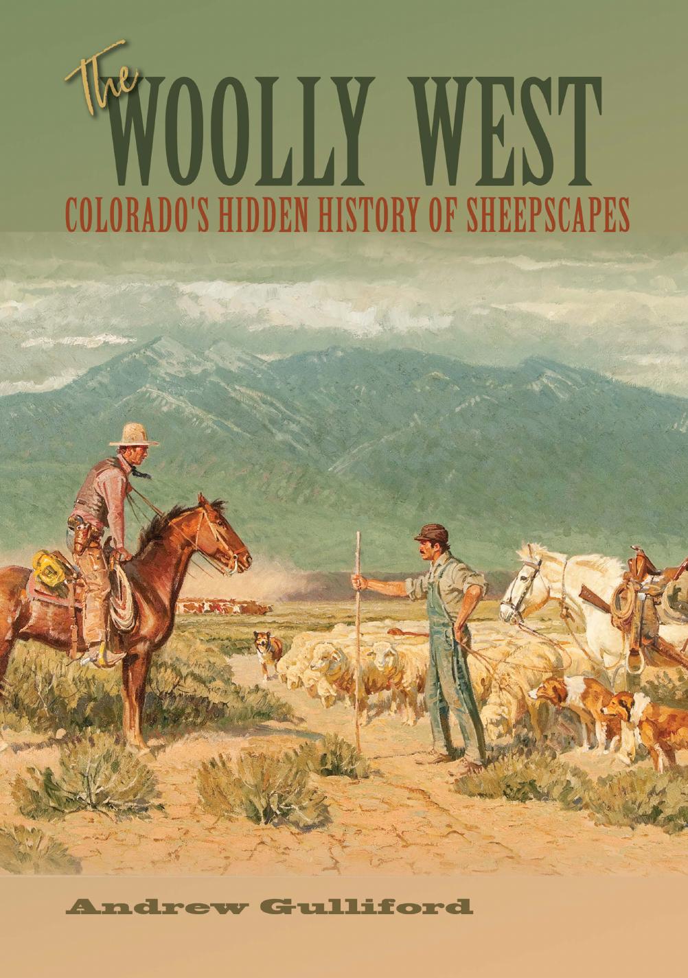 The Woolly West : Colorado's Hidden History of Sheepscapes by Andrew Gulliford