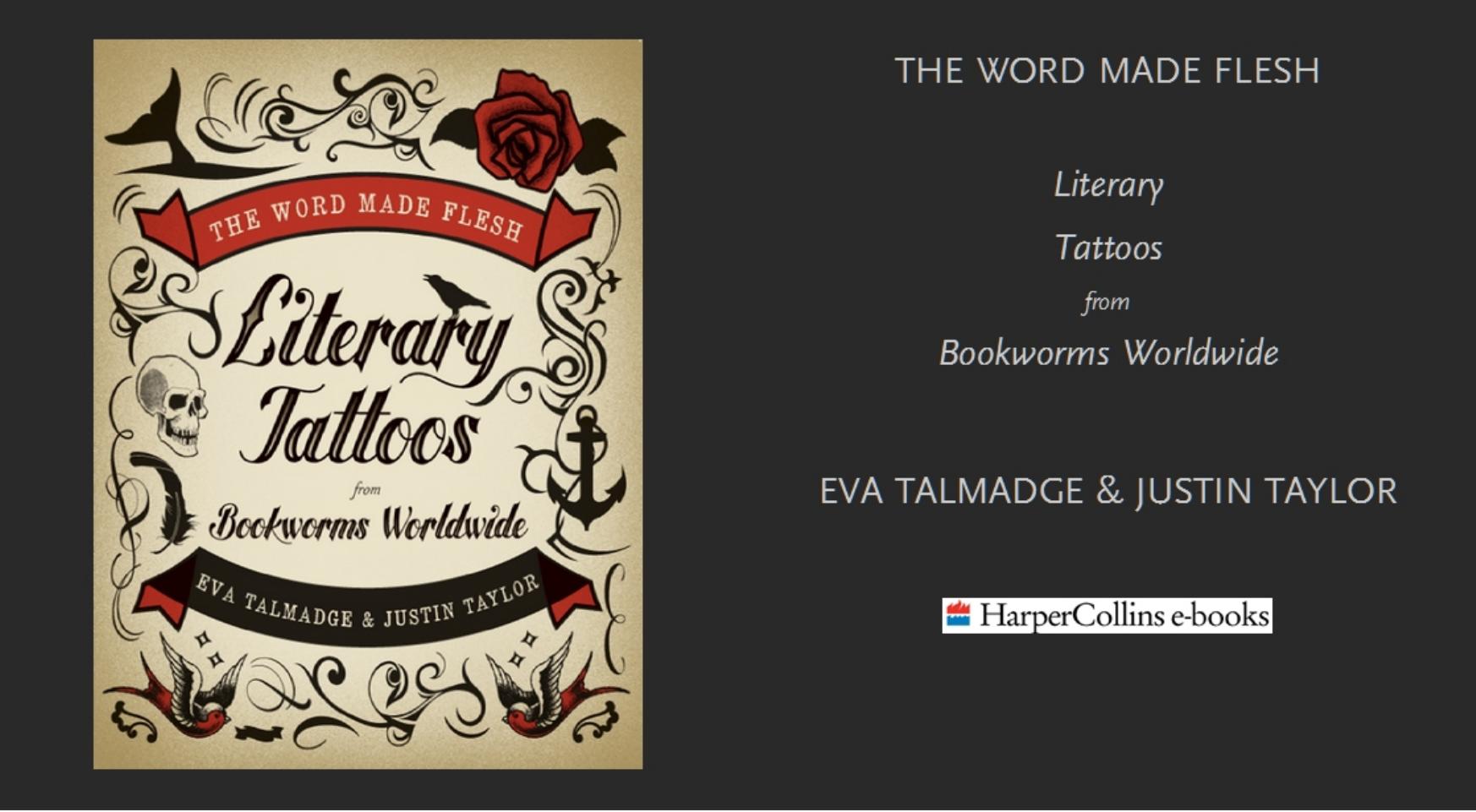 The Word Made Flesh Literary Tattoos from Bookworms Worldwide by Eva Talmadge Justin Taylor