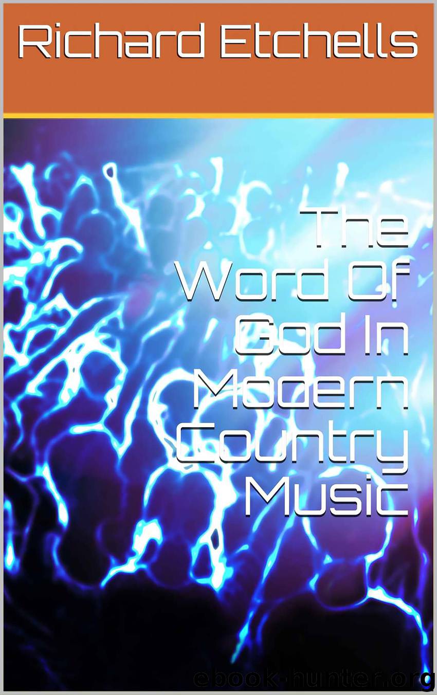The Word Of God In Modern Country Music (Word Of God In Music Book 1) by Richard Etchells