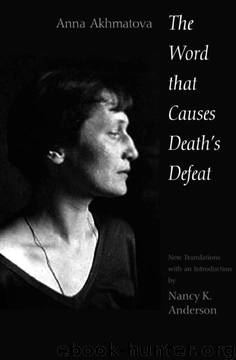 The Word That Causes Death's Defeat: Poems of Memory (Annals of Communism) by Anna Akhmatova