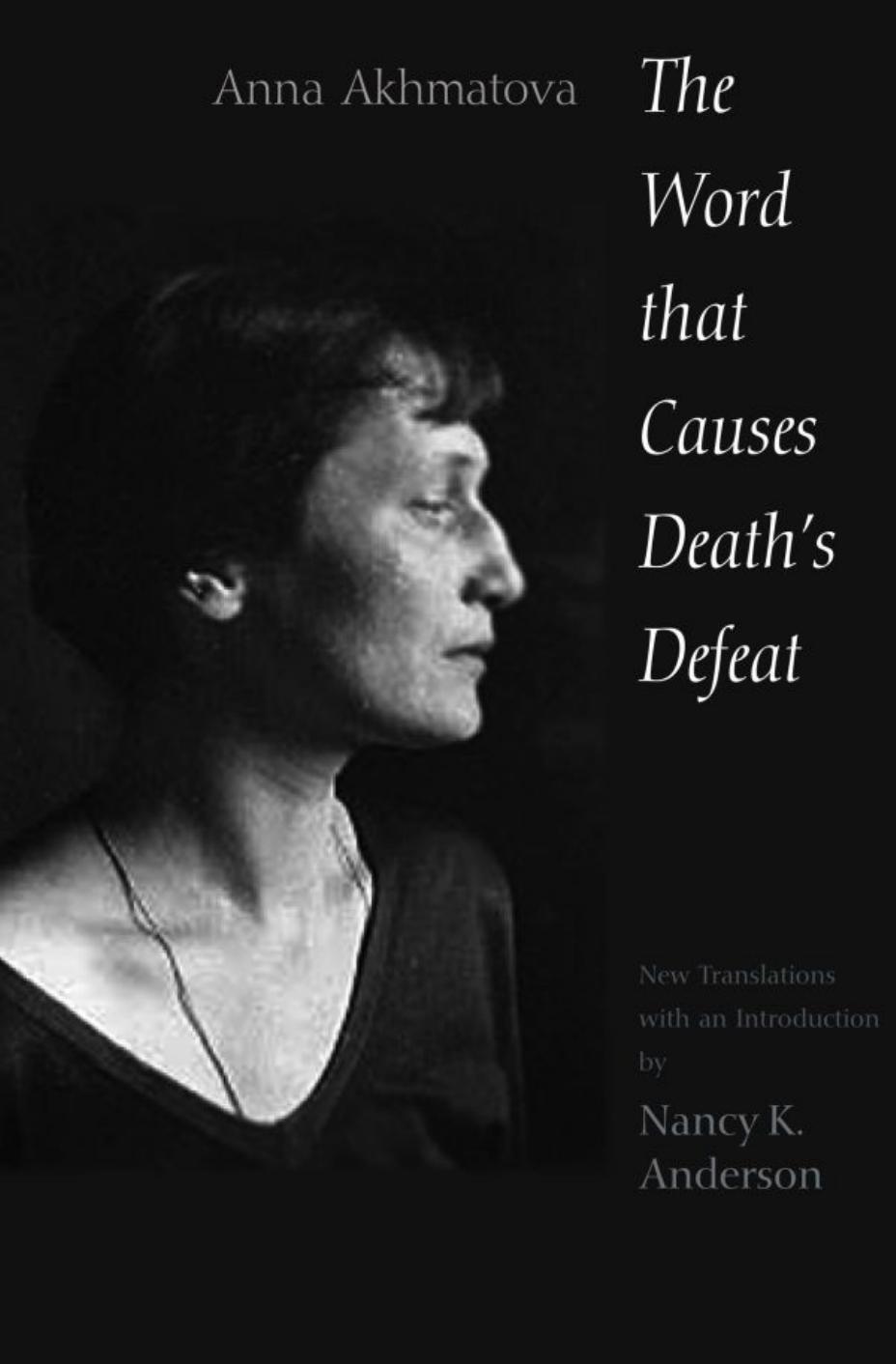 The Word That Causes Death’s Defeat: Poems of Memory (Annals of Communism)(Repost) by Anna Akhmatova