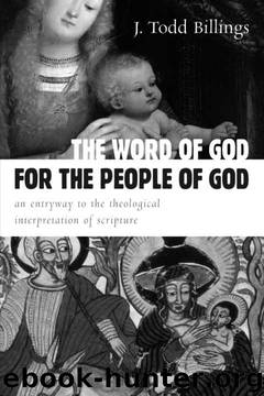 The Word of God for the People of God: An Entryway to the Theological Interpretation of Scripture by J. Todd Billings