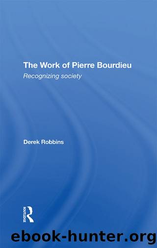 The Work Of Pierre Bourdieu by Derek Robbins