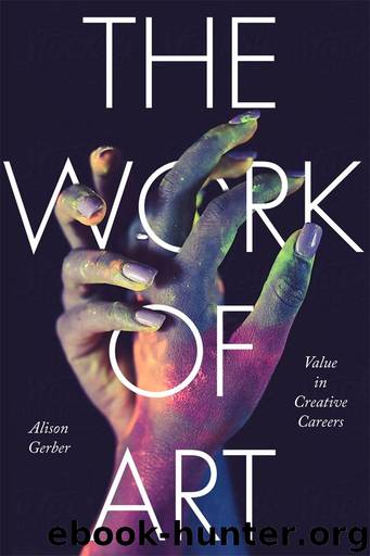 The Work of Art: Value in Creative Careers (Culture and Economic Life) by Alison Gerber