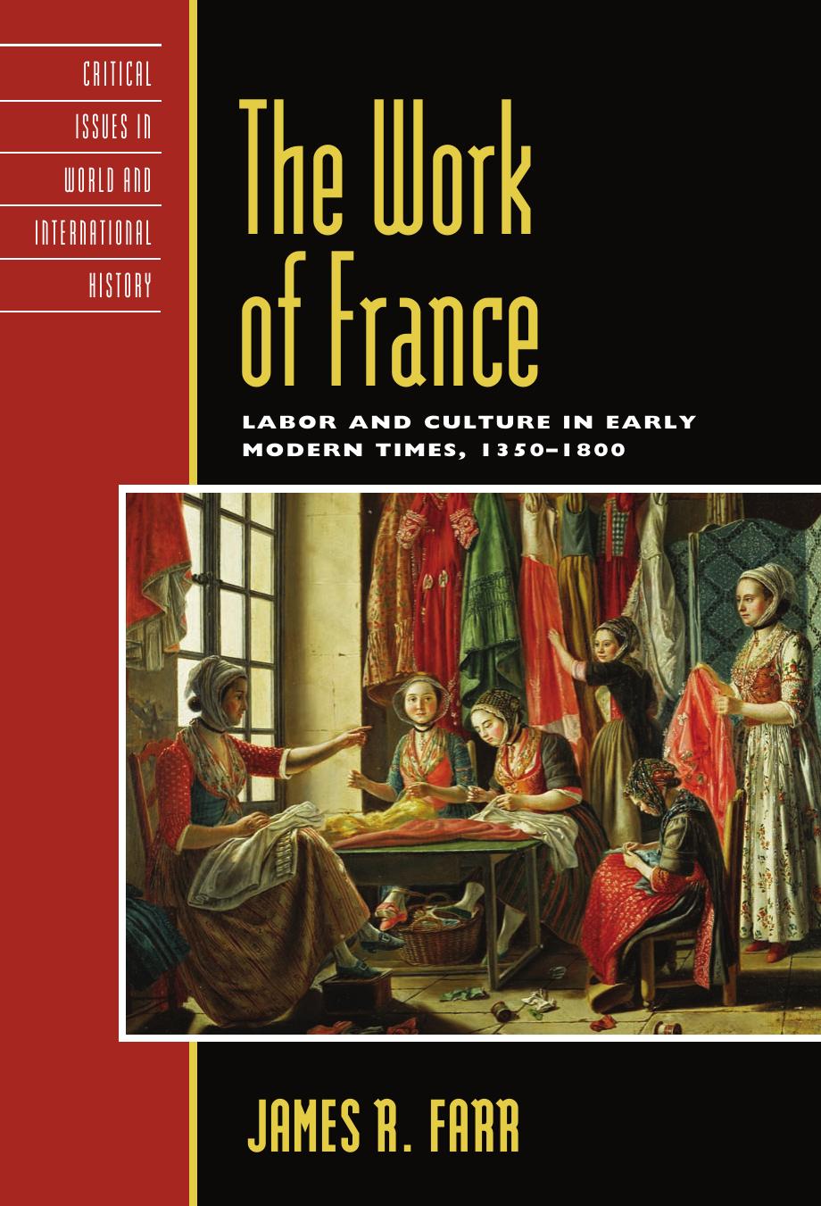 The Work of France: Labor and Culture in Early Modern Times, 1350-1800 (Critical Issues in World and International History) by James Farr