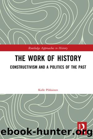 The Work of History by Kalle Pihlainen