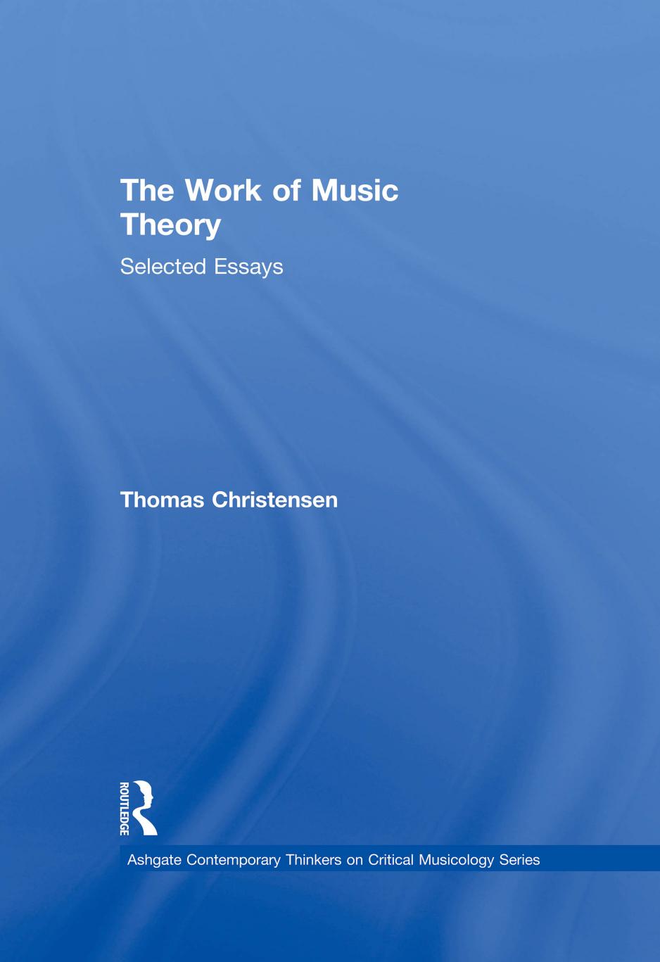 The Work of Music Theory: Selected Essays by Thomas Christensen