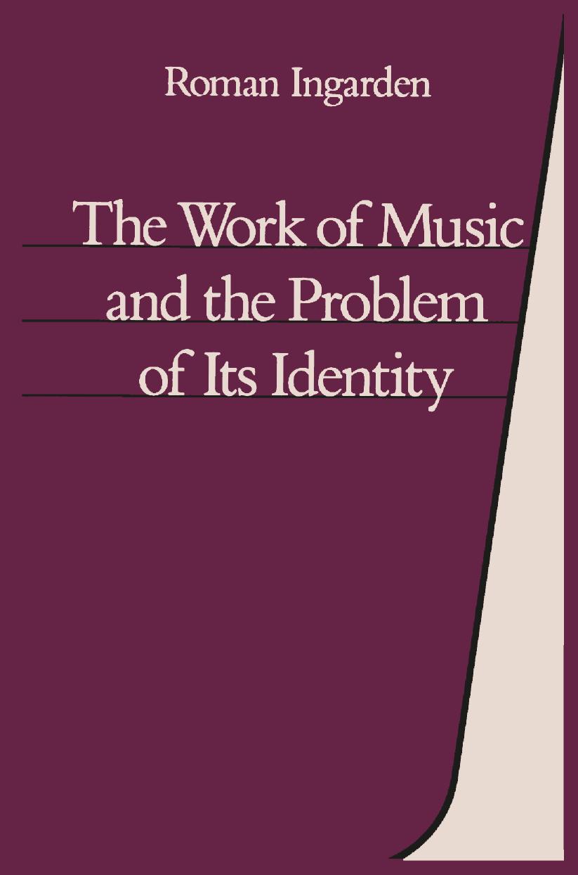 The Work of Music and the Problem of Its Identity by Roman Ingarden (auth.) Jean G. Harrell (eds.)