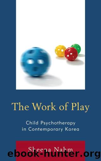 The Work of Play by Nahm Sheena ;