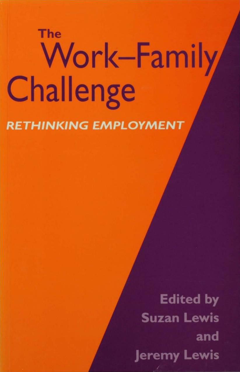 The Work-Family Challenge: Rethinking Employment by Dr Suzan Lewis Mr Jeremy Lewis