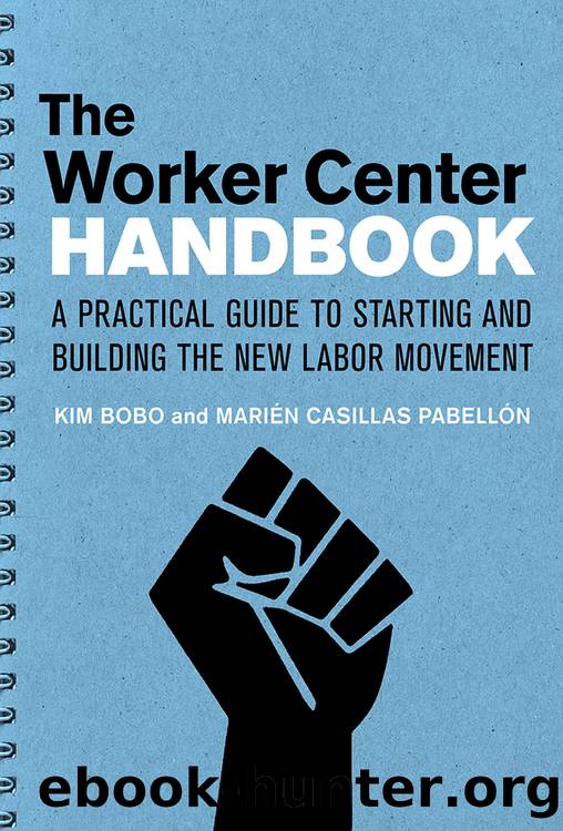 The Worker Center Handbook: A Practical Guide for Starting and Building the New Labor Movement by Kim Bobo & Marien Casillas Pabellon
