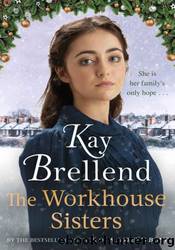 The Workhouse Sisters by Kay Brellend