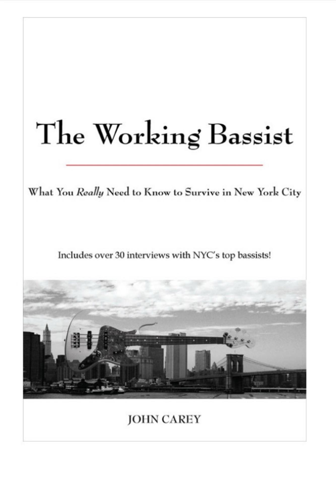 The Working Bassist, What You Really Need to Know to Survive in New York City by John Carey