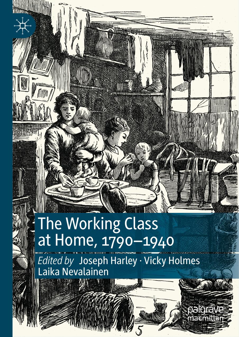 The Working Class at Home, 1790â1940 by Joseph Harley; Vicky Holmes; Laika Nevalainen