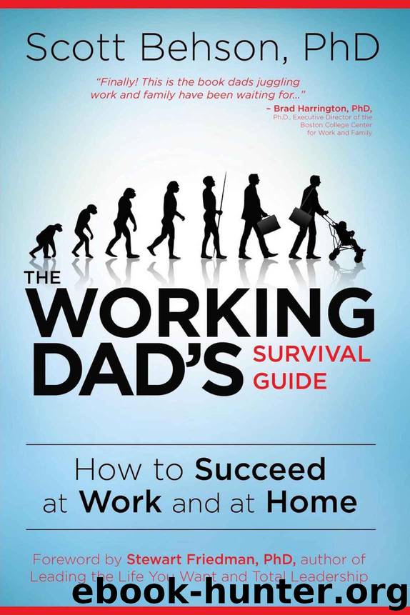 The Working Dad's Survival Guide: How to Succeed at Work and at Home by Behson Scott