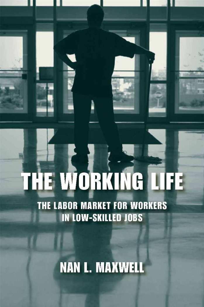 The Working Life: The Labor Market for Workers in Low-Skilled Jobs by Maxwell N. L