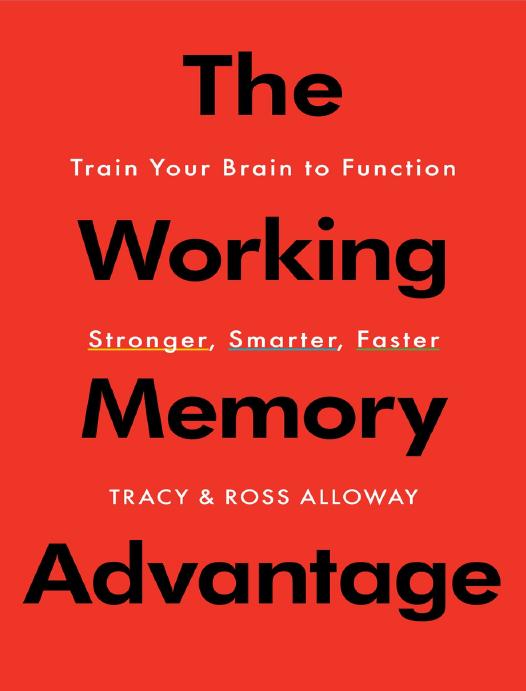 The Working Memory Advantage by Tracy Alloway