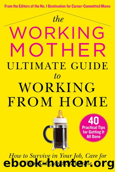 The Working Mother Ultimate Guide to Working From Home by Working Mother Magazine