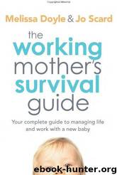 The Working Mother's Survival Guide: Your Complete Guide to Managing Life and Work With a New Baby