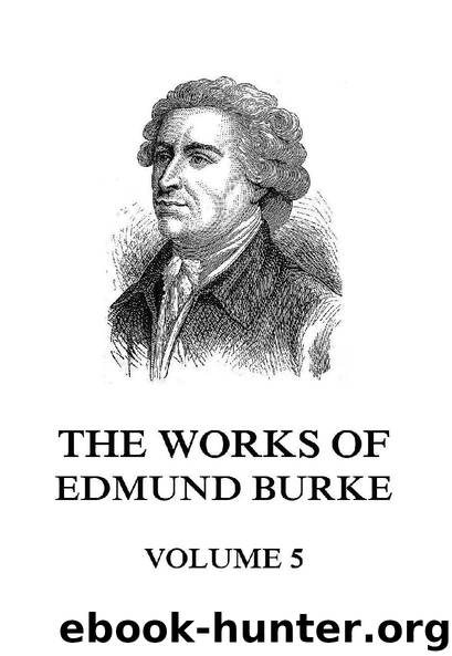 The Works of Edmund Burke Volume 5 by Edmund Burke