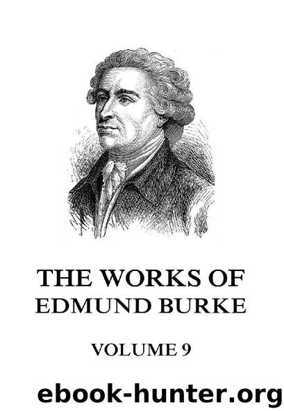 The Works of Edmund Burke Volume 9 by Edmund Burke