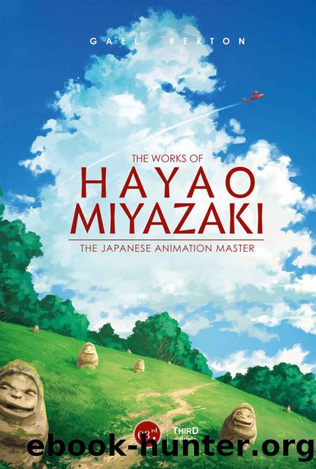 The Works of Hayao Miyazaki: The Japanese Animation Master by Gael Berton
