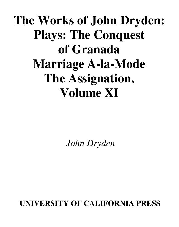 The Works of John Dryden, Volume XI: Plays: The Conquest of Granada, Part I and Part II; Marriage-Ã -la-Mode and The Assignation: Or, Love in a Nunnery by John Dryden & John Loftis & Vinton Adams Dearing & David Stuart Rodes