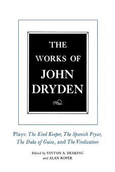 The Works of John Dryden, Volume XIV: Plays; The Kind Keeper, The Spanish Fryar, The Duke of Guise, and The Vindication by John Dryden