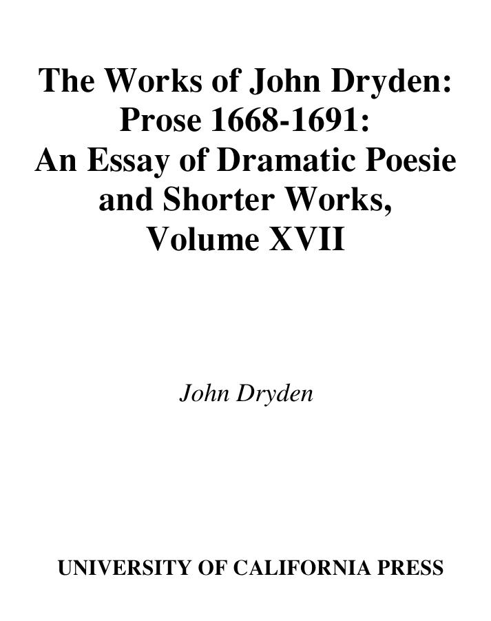 The Works of John Dryden, Volume XVII: Prose, 1668-1691: An essay of Dramatick Poesie and Shorter Works by Monk Samuel Holt; Dearing Vinton Adams; Maurer A. E. Wallace; Dryden John