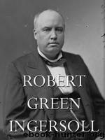The Works of Robert G. Ingersoll, Vol. 09 by Robert Green Ingersoll
