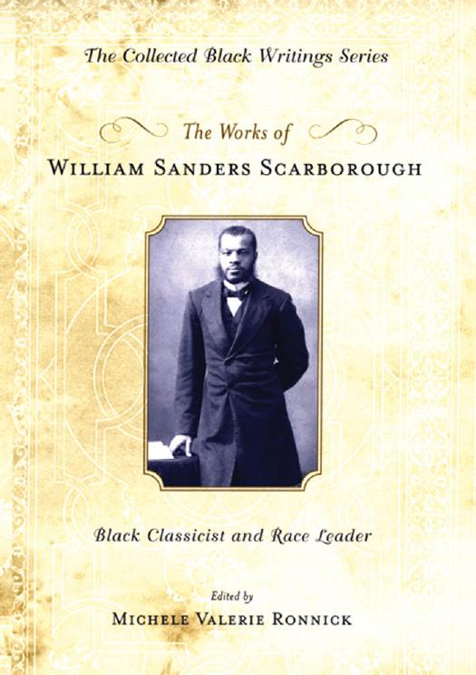 The Works of William Sanders Scarborough : Black Classicist and Race Leader by William Sanders Scarborough; Michele Ronnick; Jr. Henry Louis Gates
