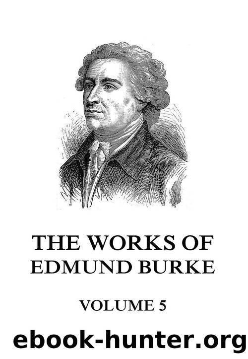 The Works of the Right Honourable Edmund Burke, Volume 5 by Edmund Burke