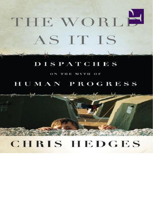 The World As It Is: Dispatches on the Myth of Human Progress by Chris Hedges
