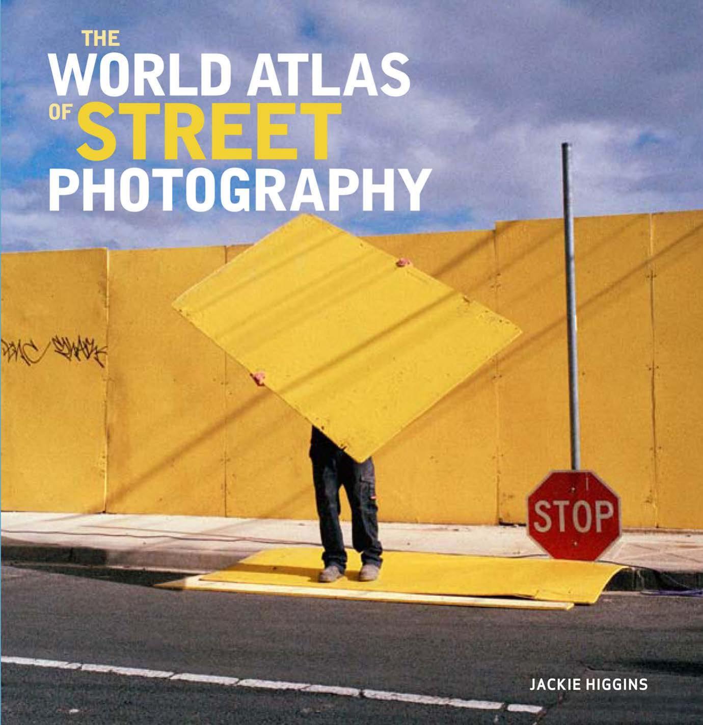 The World Atlas of Street Photography by Higgins Jackie; Kozloff Max;