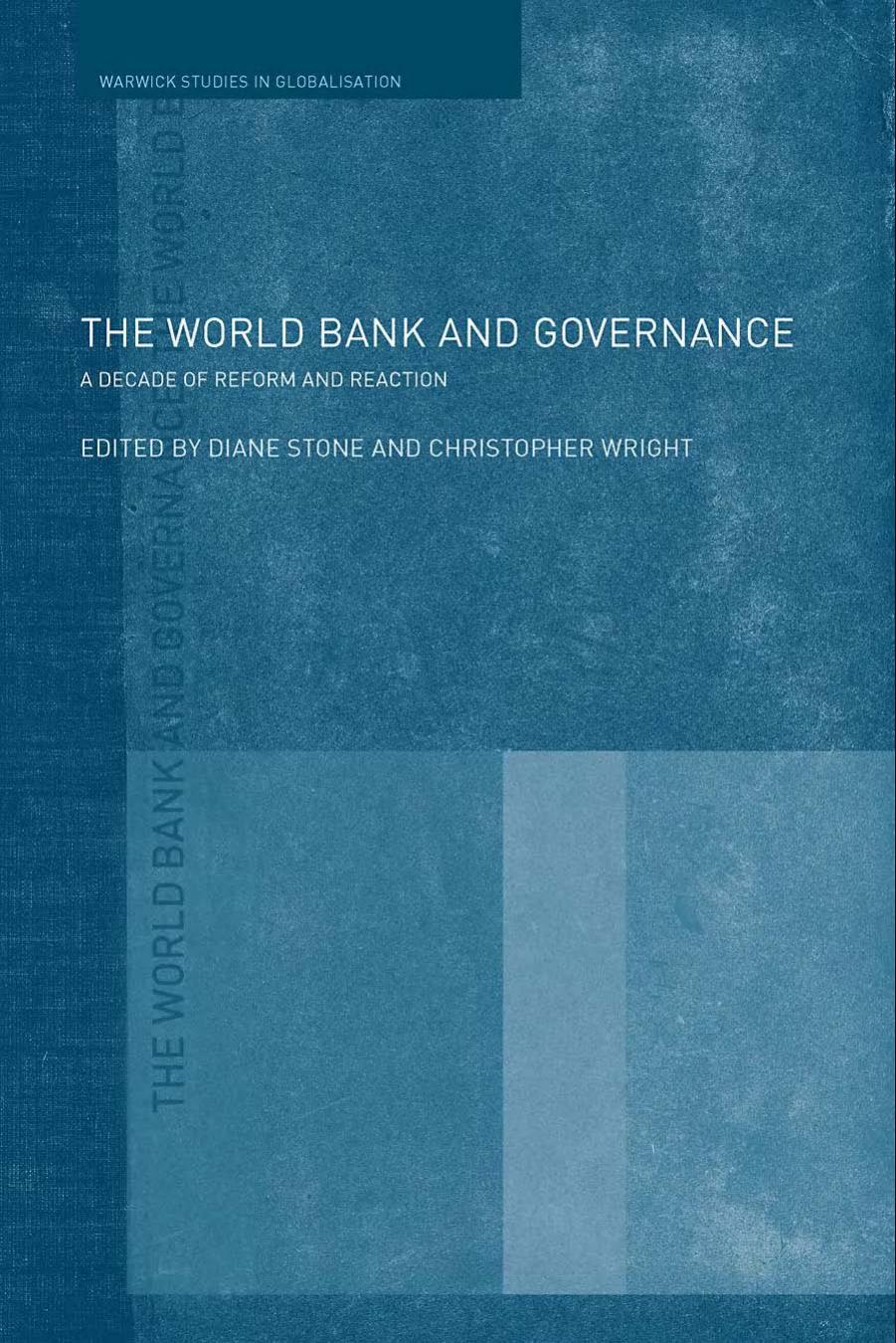 The World Bank and Governance: A Decade of Reform and Reaction (Routledge Warwick Studies in Globalisation) by Stone Wright