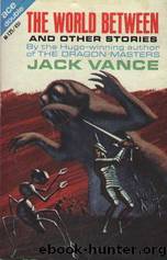 The World Between and Other Stories by Jack Vance
