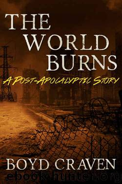 The World Burns: A Post-Apocalyptic Story by Boyd Craven III