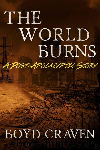The World Burns: A Post-Apocalyptic Story by Boyd Craven Iii